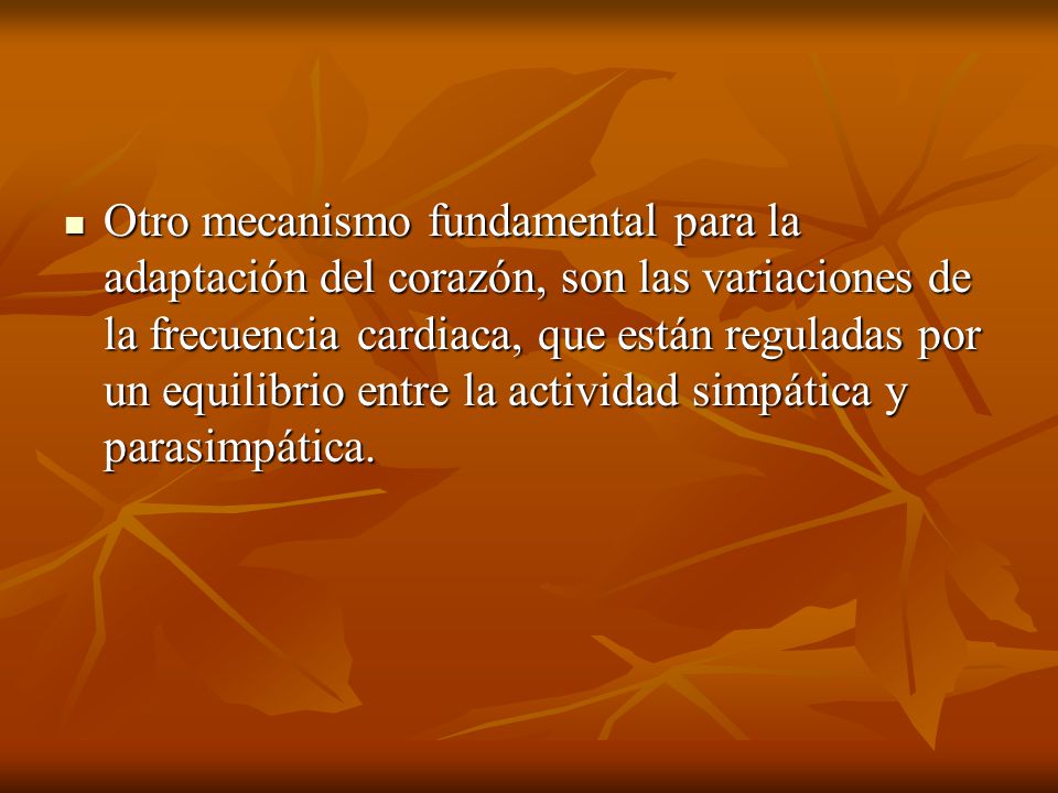 Otro mecanismo fundamental para la adaptación del corazón, son las variaciones de la frecuencia cardiaca, que están reguladas por un equilibrio entre la actividad simpática y parasimpática.