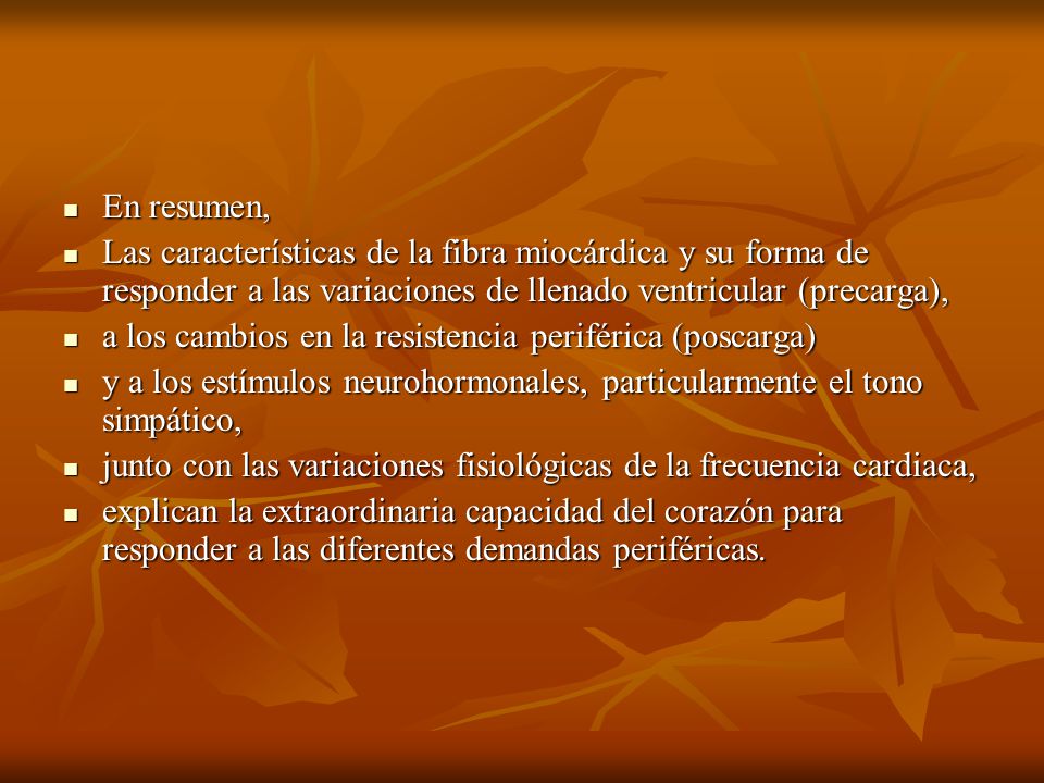 En resumen, Las características de la fibra miocárdica y su forma de responder a las variaciones de llenado ventricular (precarga),