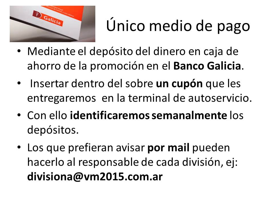 Único medio de pago Mediante el depósito del dinero en caja de ahorro de la promoción en el Banco Galicia.