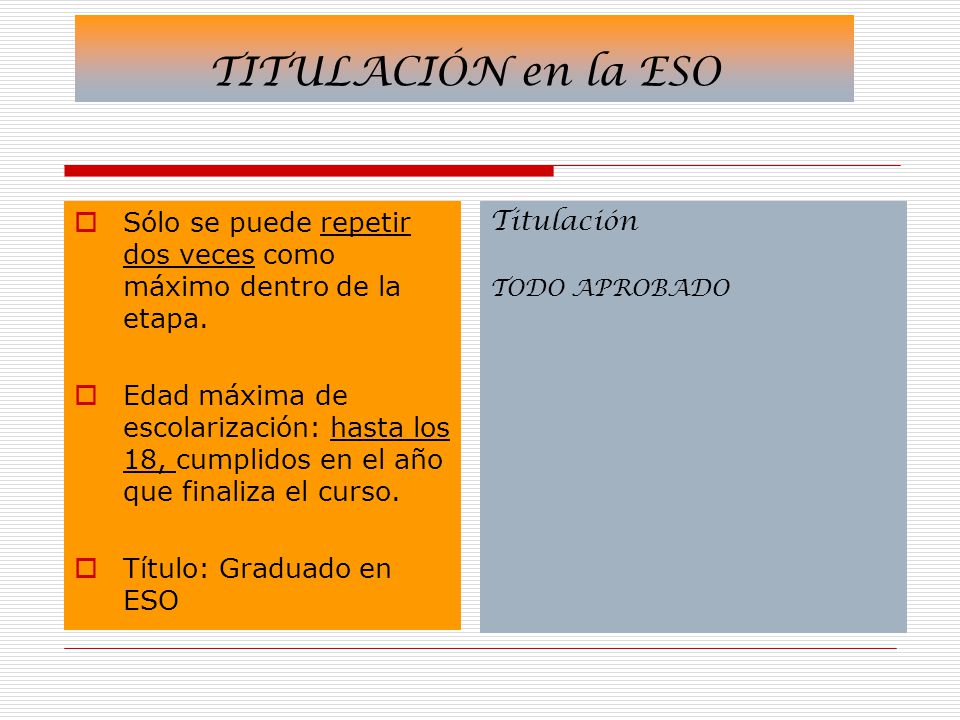 TITULACIÓN en la ESO Sólo se puede repetir dos veces como máximo dentro de la etapa.