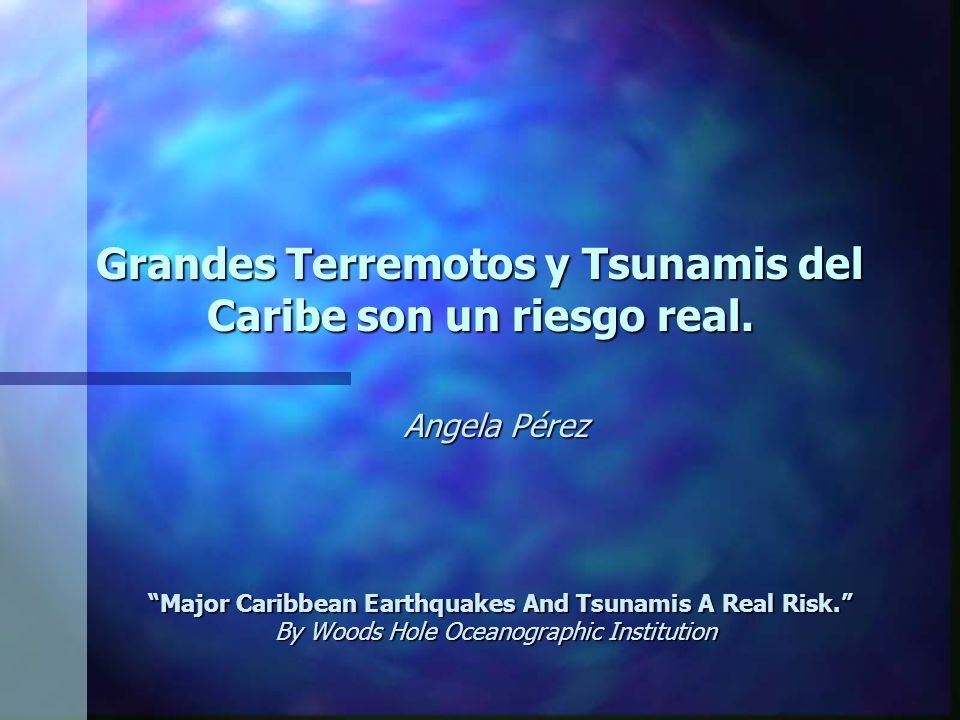 Grandes Terremotos y Tsunamis del Caribe son un riesgo real.