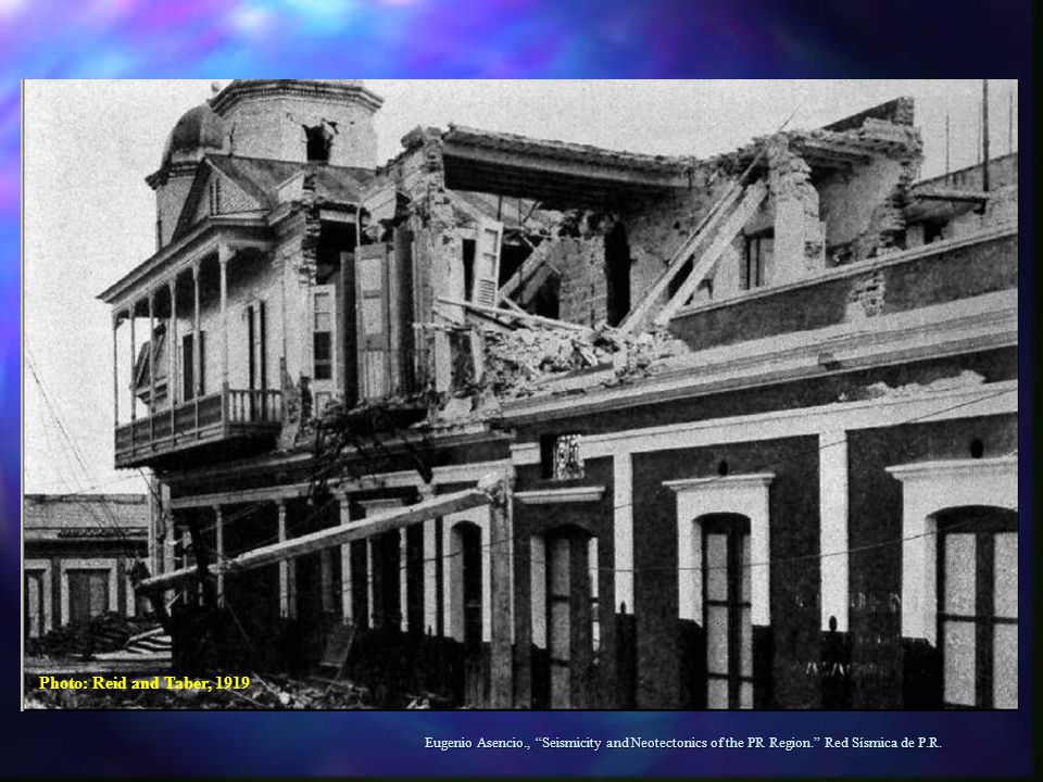 Photo: Reid and Taber, 1919 Eugenio Asencio., Seismicity and Neotectonics of the PR Region. Red Sísmica de P.R.