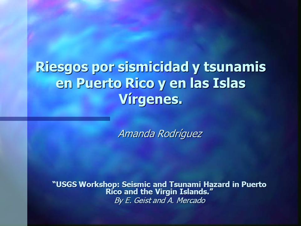 Riesgos por sismicidad y tsunamis en Puerto Rico y en las Islas Vírgenes.