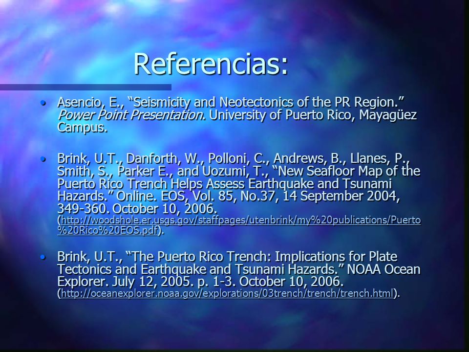 Referencias: Asencio, E., Seismicity and Neotectonics of the PR Region. Power Point Presentation. University of Puerto Rico, Mayagüez Campus.