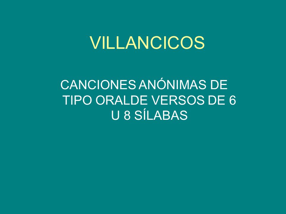 CANCIONES ANÓNIMAS DE TIPO ORALDE VERSOS DE 6 U 8 SÍLABAS