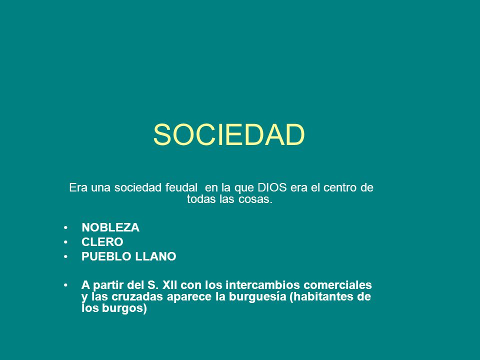 SOCIEDAD Era una sociedad feudal en la que DIOS era el centro de todas las cosas. NOBLEZA. CLERO.