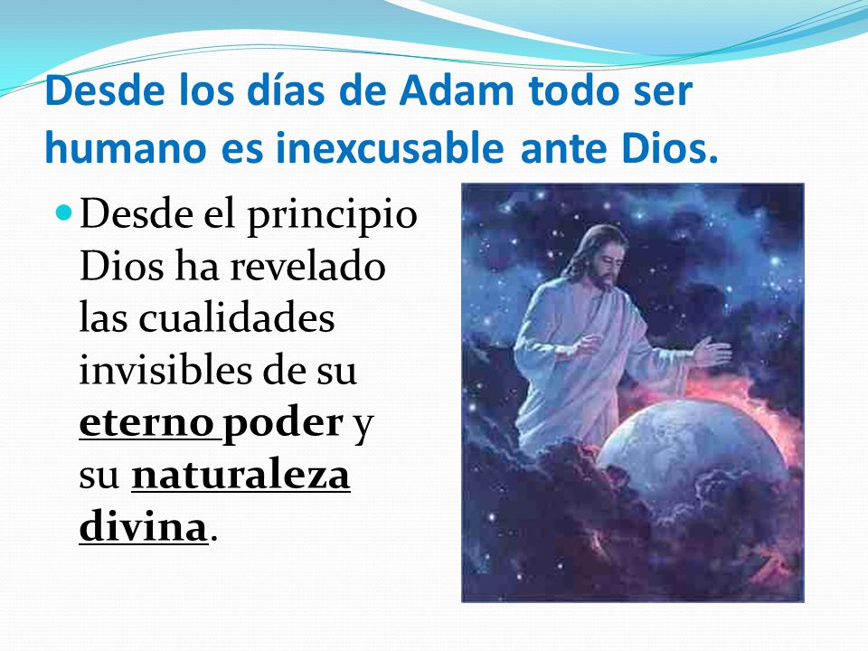 Desde los días de Adam todo ser humano es inexcusable ante Dios.
