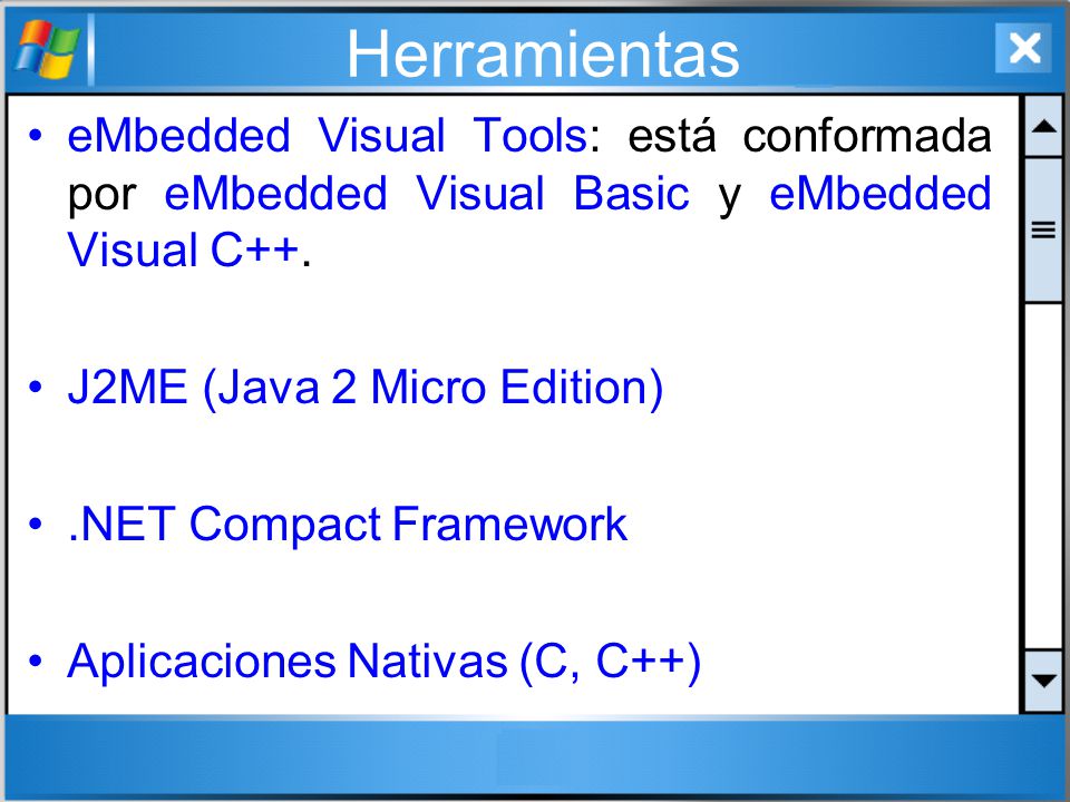 Herramientas eMbedded Visual Tools: está conformada por eMbedded Visual Basic y eMbedded Visual C++.