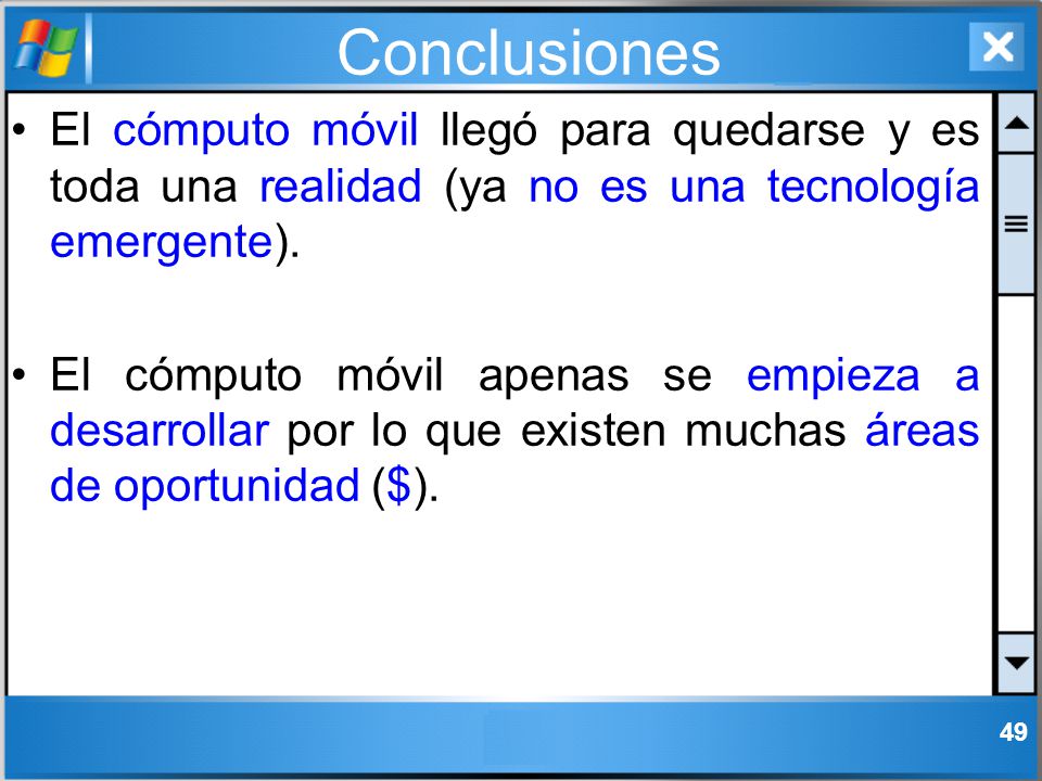 Conclusiones El cómputo móvil llegó para quedarse y es toda una realidad (ya no es una tecnología emergente).