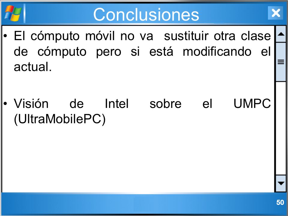 Conclusiones El cómputo móvil no va sustituir otra clase de cómputo pero si está modificando el actual.
