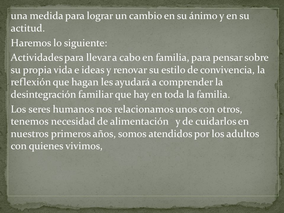una medida para lograr un cambio en su ánimo y en su actitud