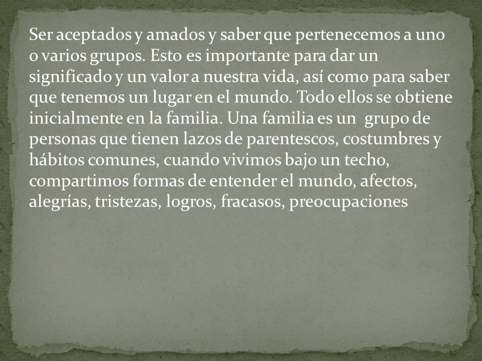 Ser aceptados y amados y saber que pertenecemos a uno o varios grupos
