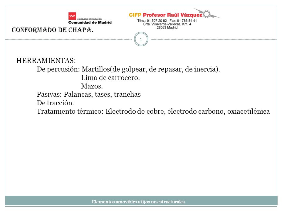 HERRAMIENTAS: De percusión: Martillos(de golpear, de repasar, de inercia). Lima de carrocero. Mazos.