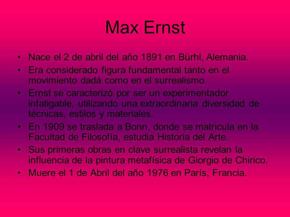 Max Ernst Nace el 2 de abril del año 1891 en Bürhl, Alemania.