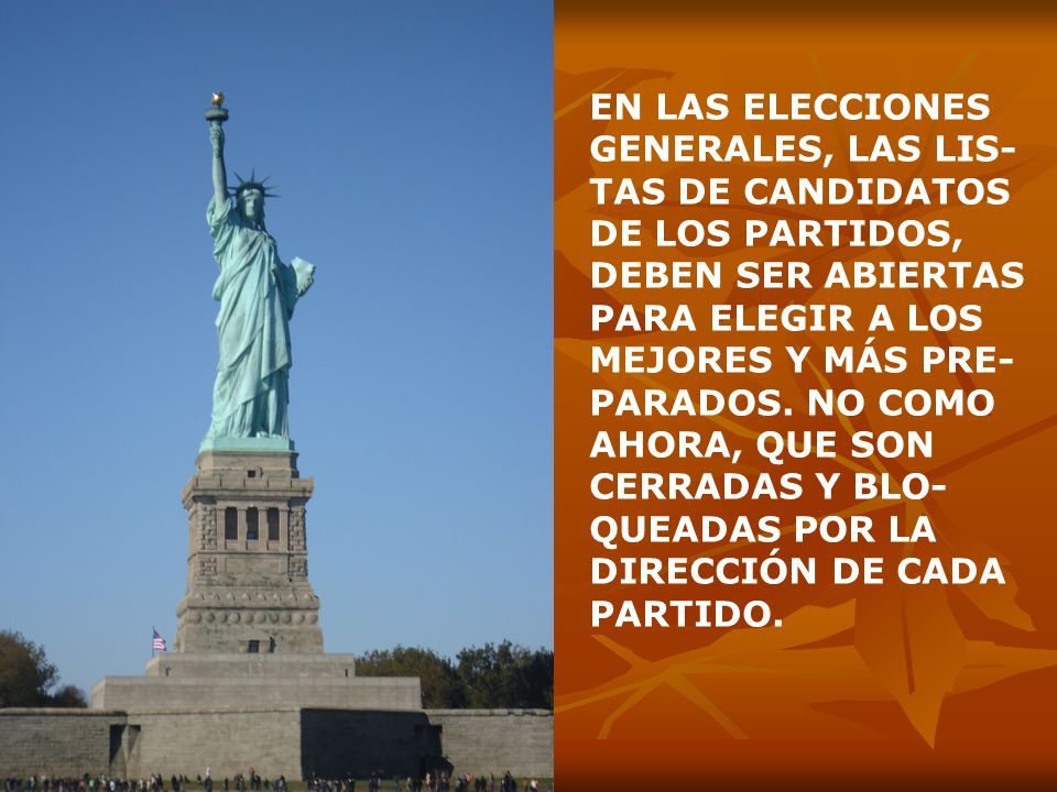 EN LAS ELECCIONES GENERALES, LAS LIS-TAS DE CANDIDATOS DE LOS PARTIDOS, DEBEN SER ABIERTAS PARA ELEGIR A LOS MEJORES Y MÁS PRE-PARADOS.