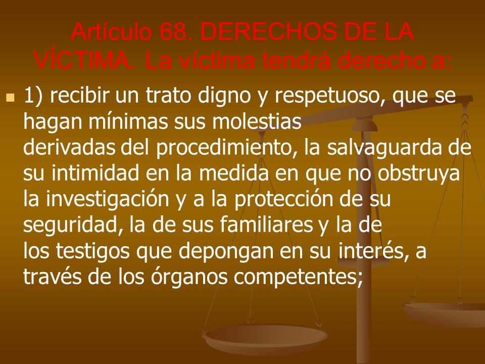 Artículo 68. DERECHOS DE LA VÍCTIMA. La víctima tendrá derecho a: