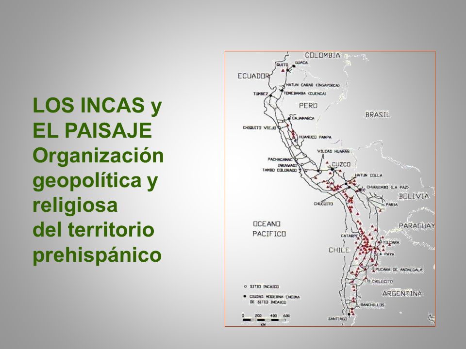 LOS INCAS y EL PAISAJE Organización geopolítica y religiosa del territorio prehispánico