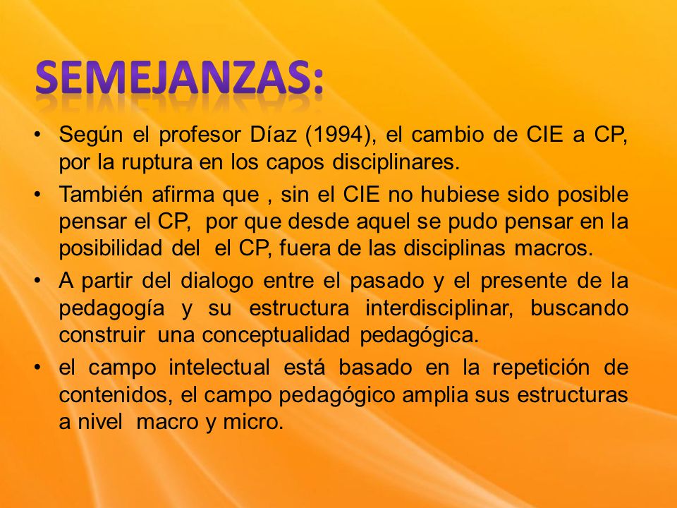 SEMEJANZAS: Según el profesor Díaz (1994), el cambio de CIE a CP, por la ruptura en los capos disciplinares.