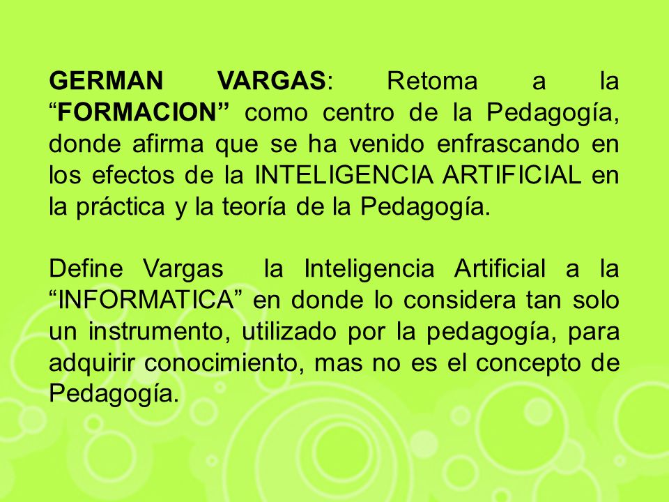 GERMAN VARGAS: Retoma a la FORMACION como centro de la Pedagogía, donde afirma que se ha venido enfrascando en los efectos de la INTELIGENCIA ARTIFICIAL en la práctica y la teoría de la Pedagogía.