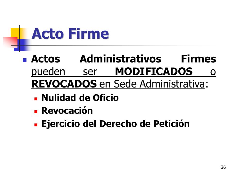 Acto Firme Actos Administrativos Firmes pueden ser MODIFICADOS o REVOCADOS en Sede Administrativa: Nulidad de Oficio.