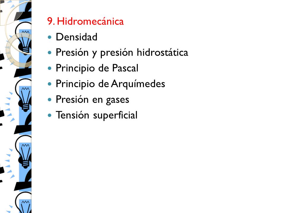 9. Hidromecánica Densidad. Presión y presión hidrostática. Principio de Pascal. Principio de Arquímedes.
