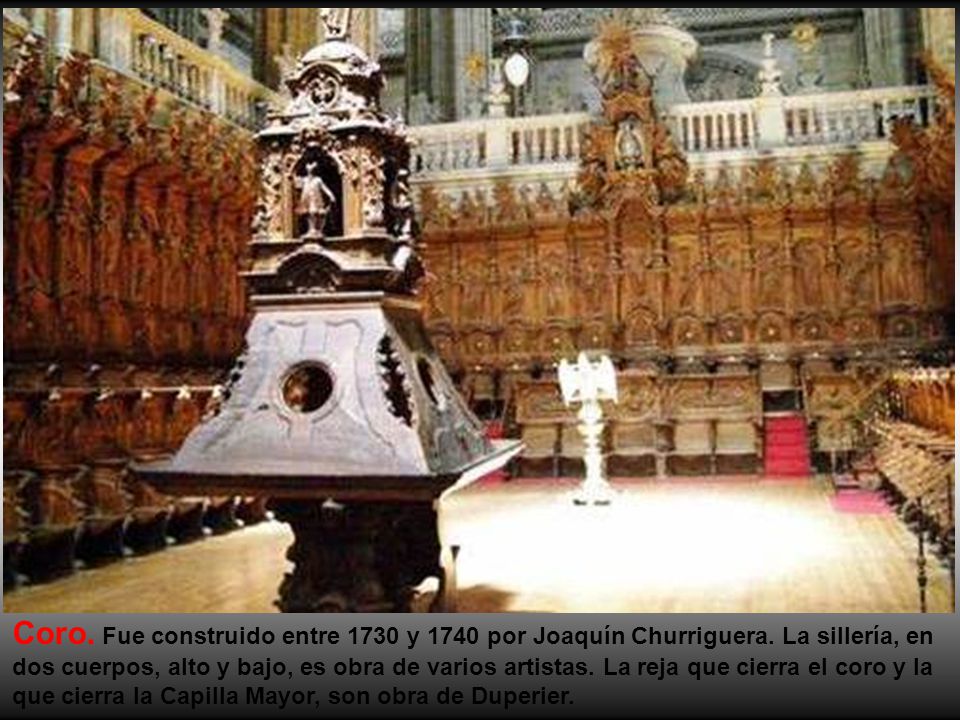 Coro. Fue construido entre 1730 y 1740 por Joaquín Churriguera