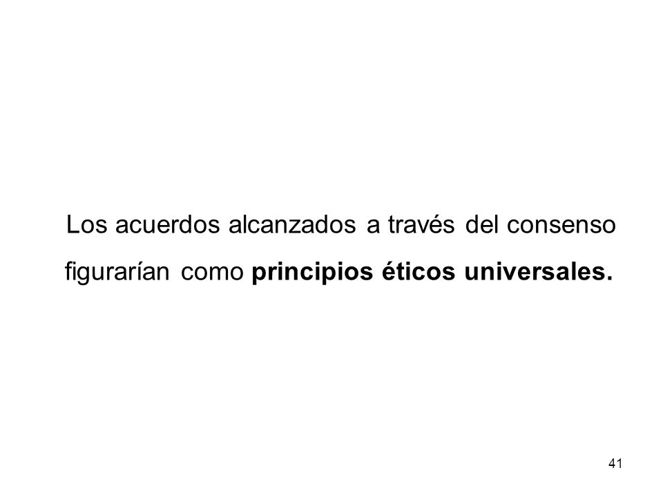 Los acuerdos alcanzados a través del consenso figurarían como principios éticos universales.
