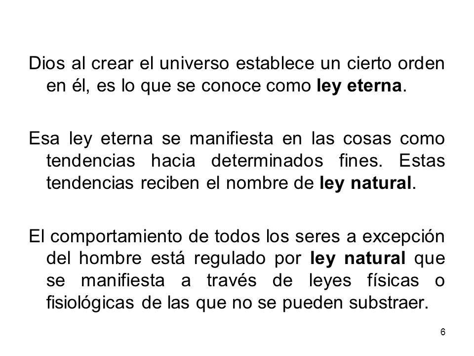 Dios al crear el universo establece un cierto orden en él, es lo que se conoce como ley eterna.