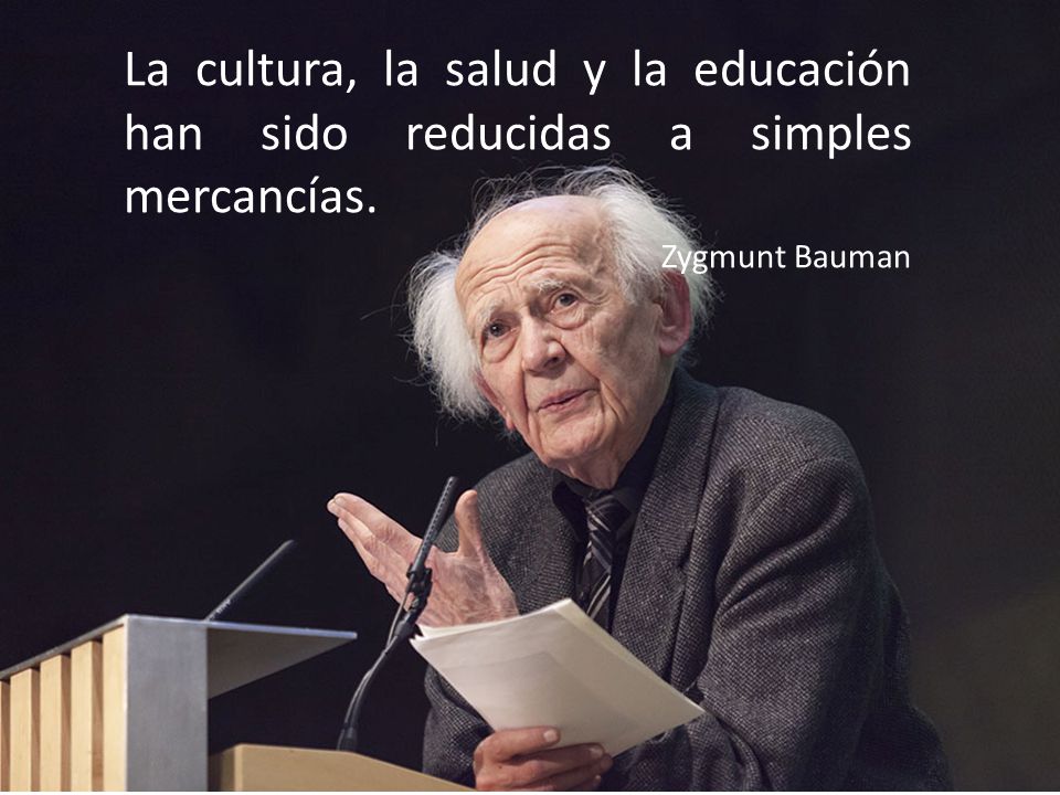 La cultura, la salud y la educación han sido reducidas a simples mercancías.