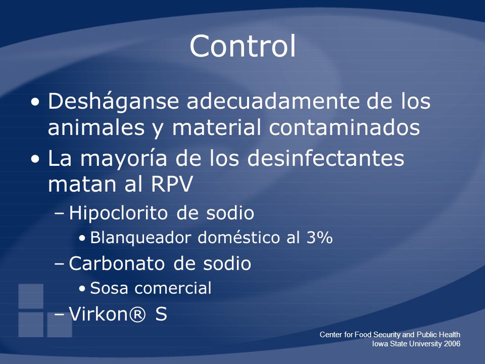 Control Desháganse adecuadamente de los animales y material contaminados. La mayoría de los desinfectantes matan al RPV.