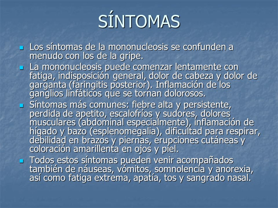 SÍNTOMAS Los síntomas de la mononucleosis se confunden a menudo con los de la gripe.