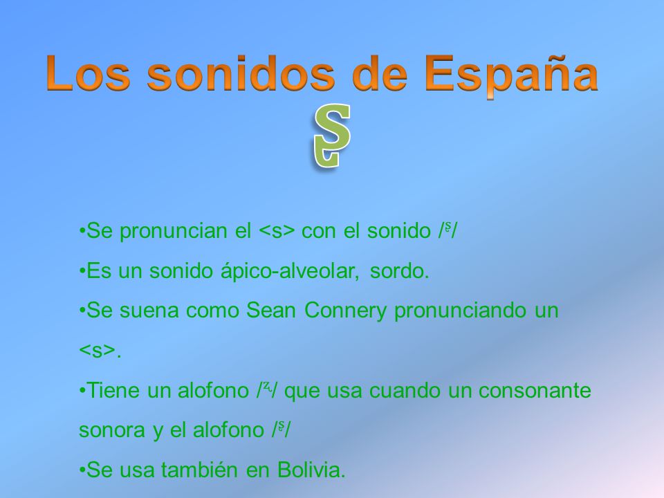 ᶳ Los sonidos de España Se pronuncian el <s> con el sonido /ᶳ/