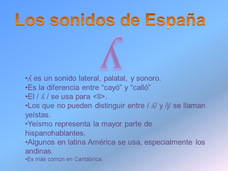 ʎ Los sonidos de España ʎ es un sonido lateral, palatal, y sonoro.