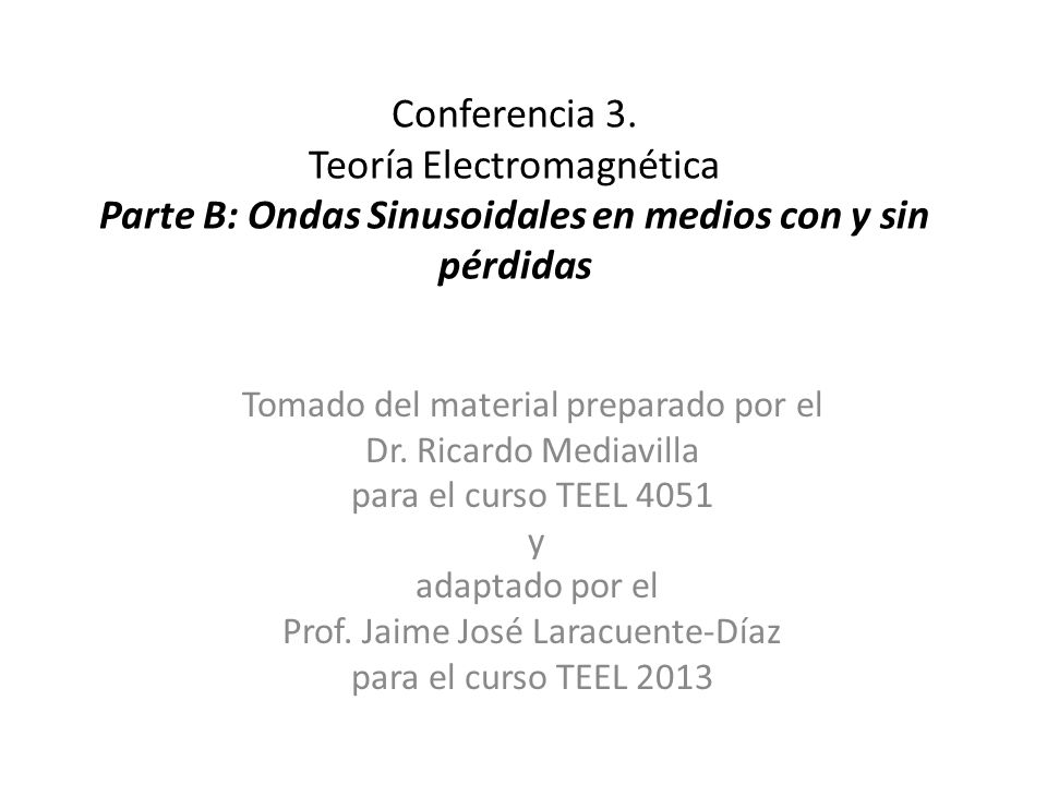 Conferencia 3. Teoría Electromagnética Parte B: Ondas Sinusoidales en medios con y sin pérdidas