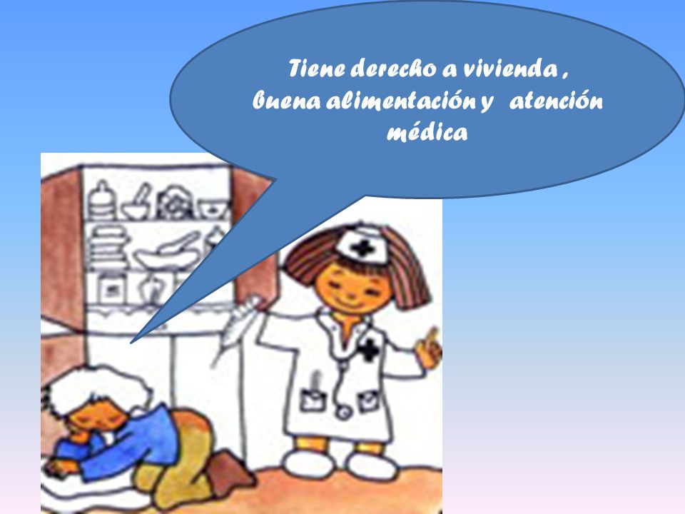 Tiene derecho a vivienda , buena alimentación y atención médica