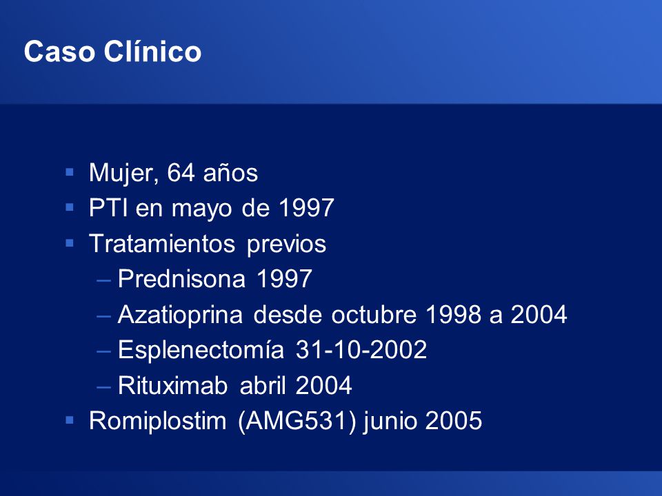 Caso Clínico Mujer, 64 años PTI en mayo de 1997 Tratamientos previos
