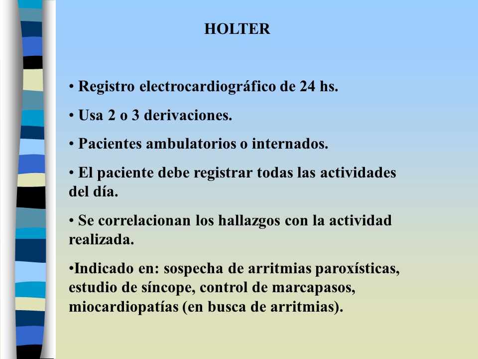 HOLTER Registro electrocardiográfico de 24 hs. Usa 2 o 3 derivaciones. Pacientes ambulatorios o internados.
