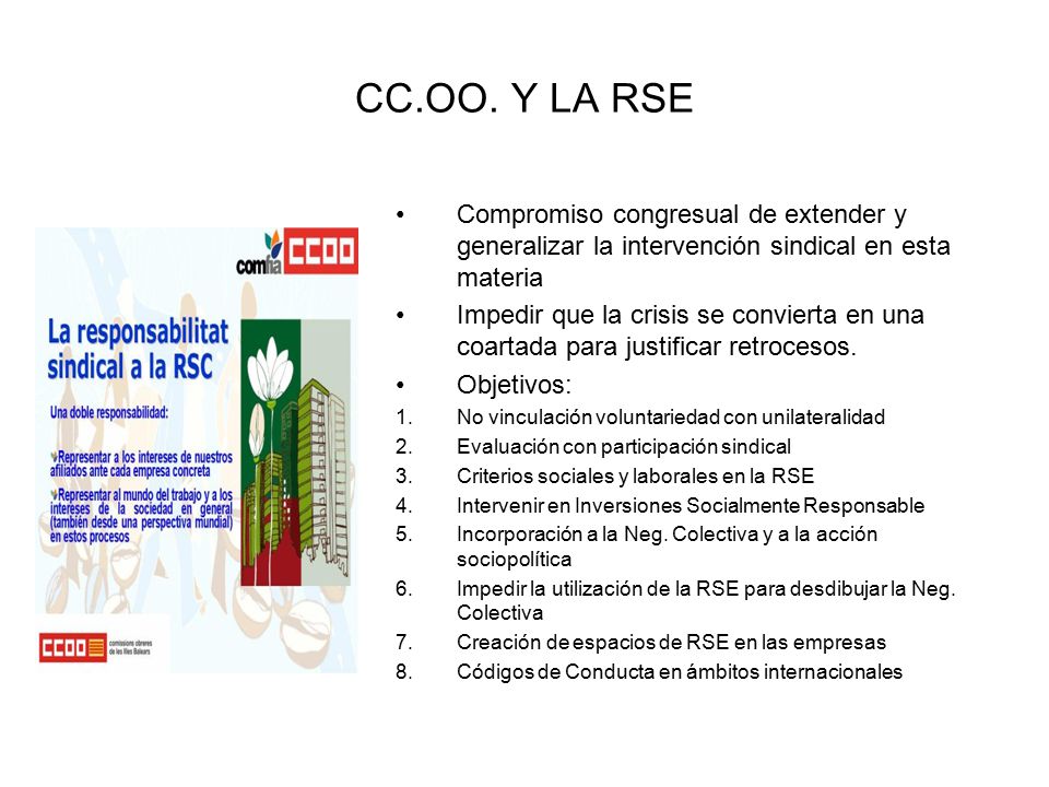 CC.OO. Y LA RSE Compromiso congresual de extender y generalizar la intervención sindical en esta materia.