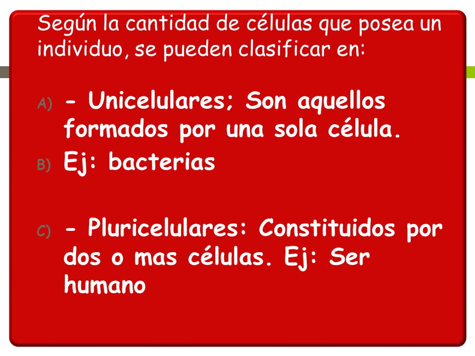 - Unicelulares; Son aquellos formados por una sola célula.