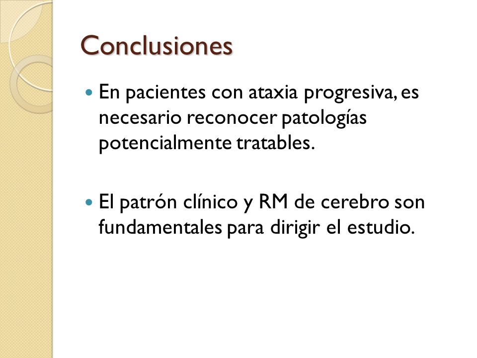 Conclusiones En pacientes con ataxia progresiva, es necesario reconocer patologías potencialmente tratables.