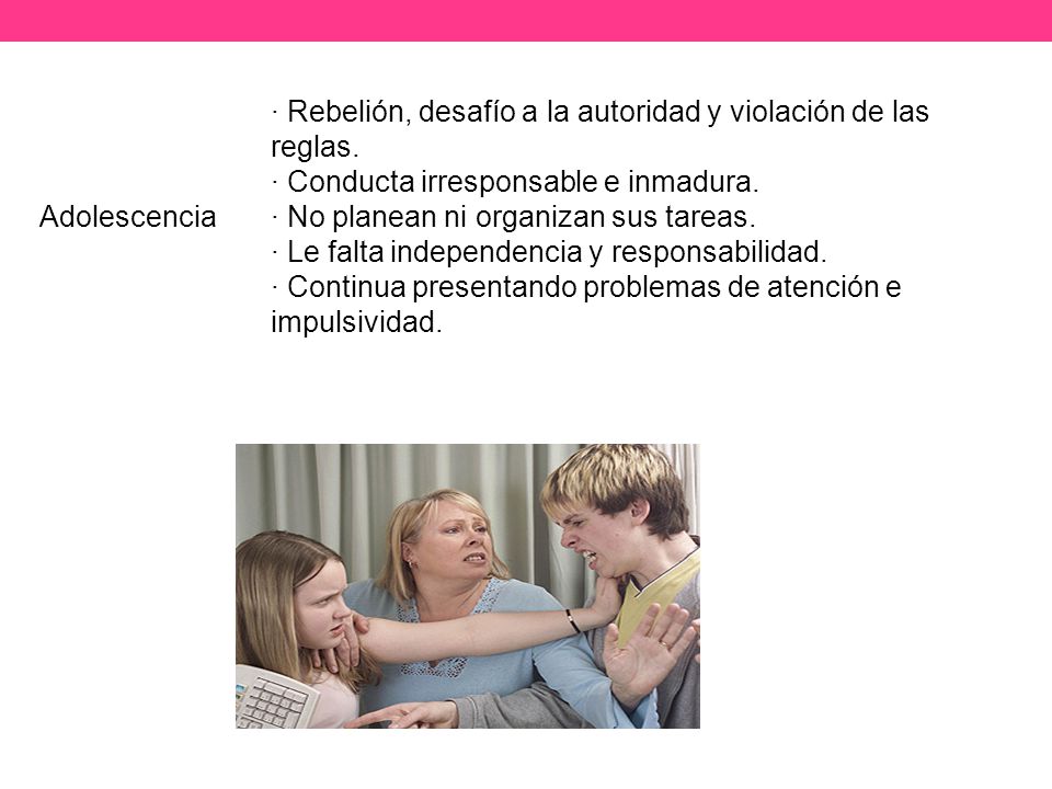 Adolescencia · Rebelión, desafío a la autoridad y violación de las reglas. · Conducta irresponsable e inmadura.