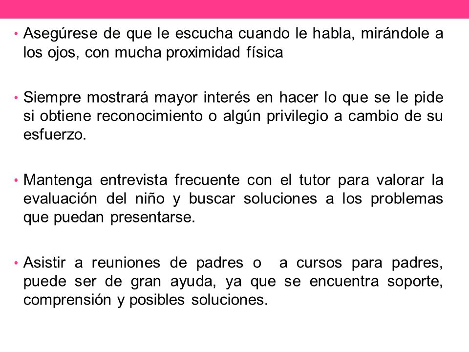 Asegúrese de que le escucha cuando le habla, mirándole a los ojos, con mucha proximidad física