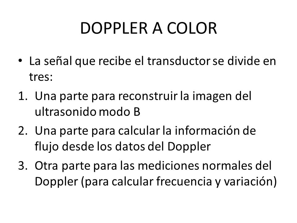 DOPPLER A COLOR La señal que recibe el transductor se divide en tres: