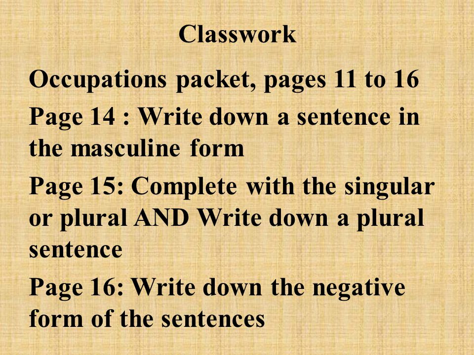 Classwork Occupations packet, pages 11 to 16. Page 14 : Write down a sentence in the masculine form.