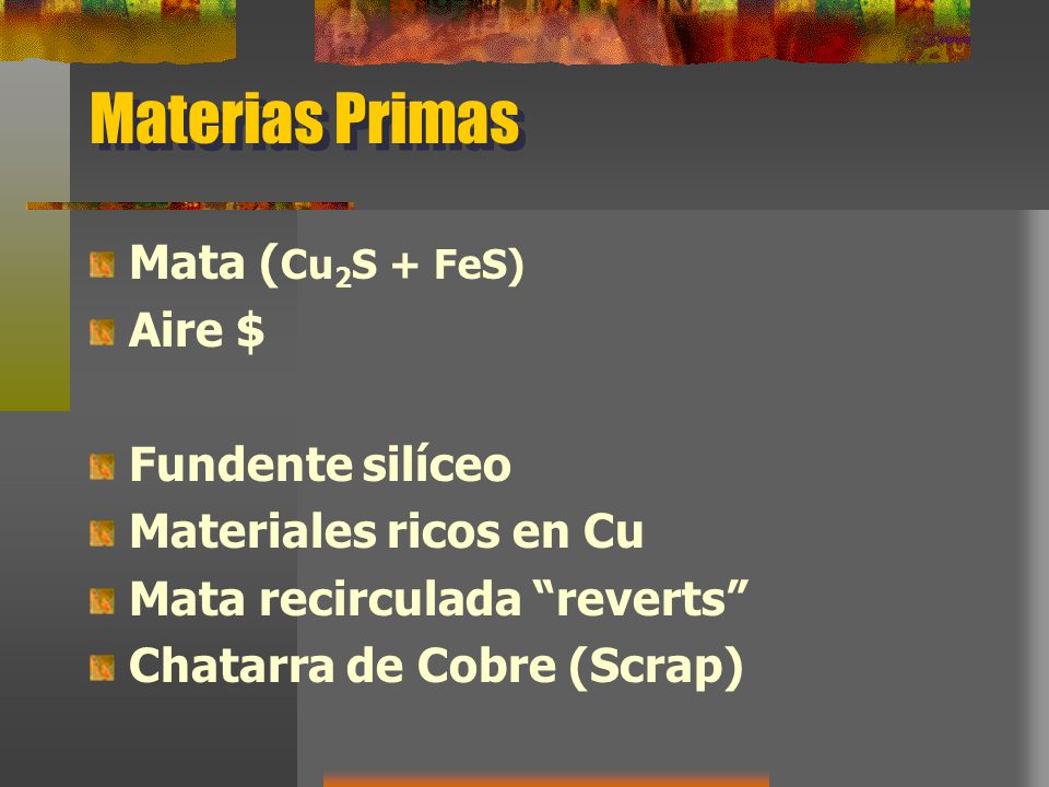 Materias Primas Mata (Cu2S + FeS) Aire $ Fundente silíceo