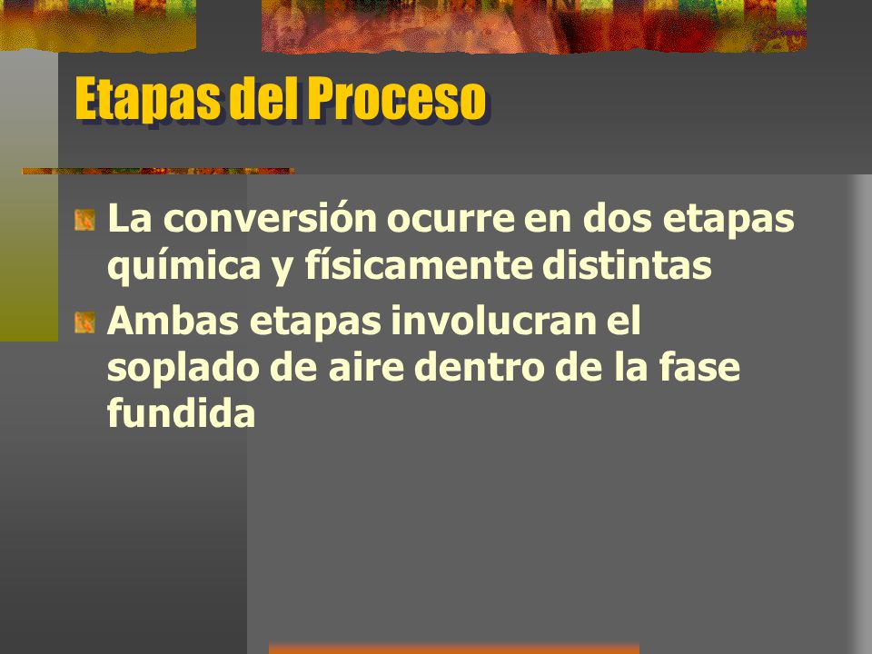 Etapas del Proceso La conversión ocurre en dos etapas química y físicamente distintas.
