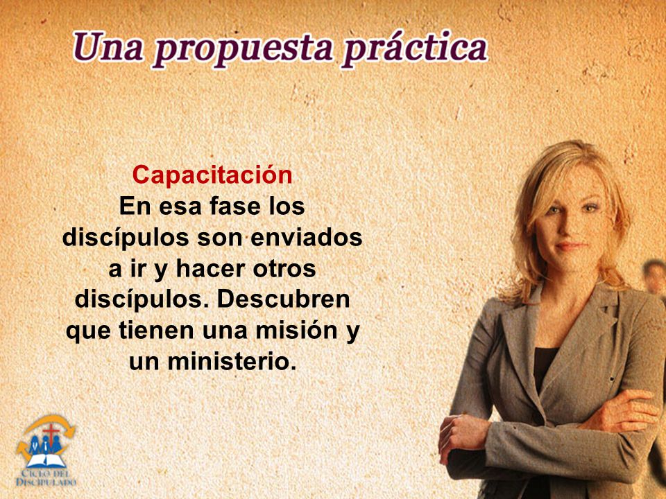 Capacitación En esa fase los discípulos son enviados a ir y hacer otros discípulos.
