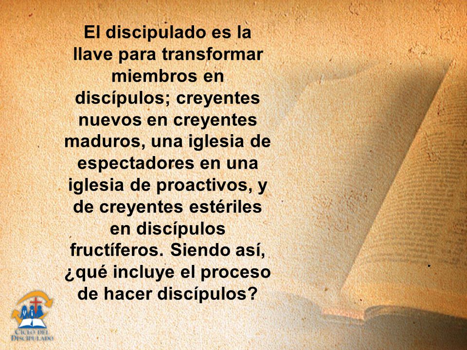 El discipulado es la llave para transformar miembros en discípulos; creyentes nuevos en creyentes maduros, una iglesia de espectadores en una iglesia de proactivos, y de creyentes estériles en discípulos fructíferos.