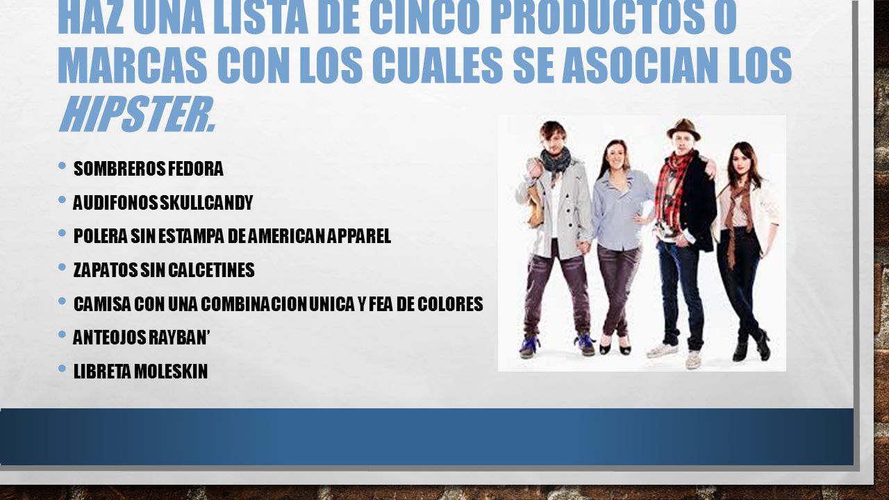 Haz una lista de cinco productos o marcas con los cuales se asocian los hipster.