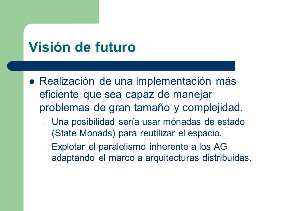 Visión de futuro Realización de una implementación más eficiente que sea capaz de manejar problemas de gran tamaño y complejidad.